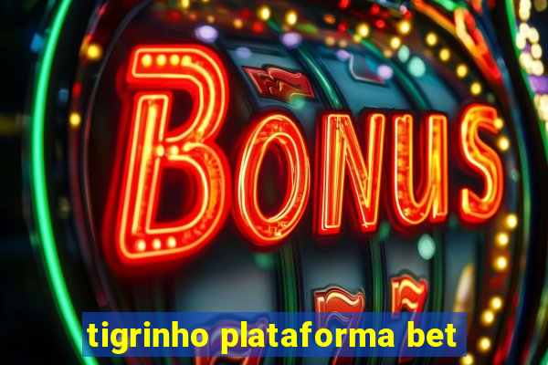 tigrinho plataforma bet